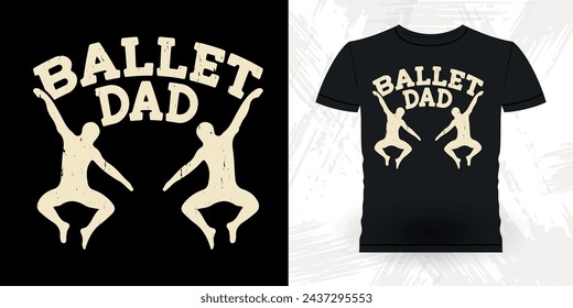 Dad Lover Fathers Day Funny Dancing Gift Retro Vintage Ballerina Ballet Dance T-shirt Design