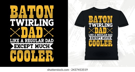Dad Lover Father's Day Funny Retro Vintage Baton Twirling T-shirt Design