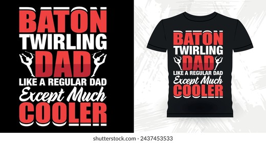 Dad Lover Father's Day Funny Retro Vintage Baton Twirling T-shirt Design