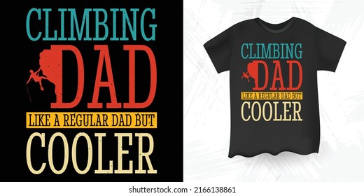 Dad Lover Funny Rock Climbing Climber Retro Vintage Climbing T-shirt Design