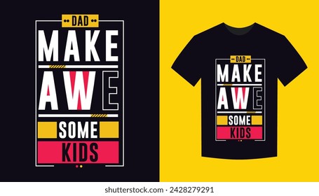 dad make awesome kids . typography for t shirt design, tee print, applique, fashion slogan, badge, label clothing, jeans, or other printing products. Vector illustration