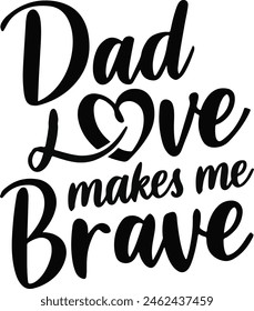 Dad Makes Me Brave, Vector, Typography. Happy Father's Day concept.