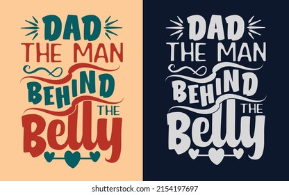 Dad the man behind the belly, father's day t-shirt design, typography t-shirt design.