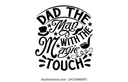 Dad The Man With The Magic Touch- Father's Day t- shirt design, Hand drawn vintage illustration with hand-lettering and decoration elements for prints on bags, posters