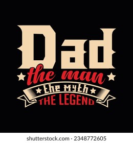 DAD THE MAN THE MYLH THE LEGEND, Creative Fathers day t-shirt design.