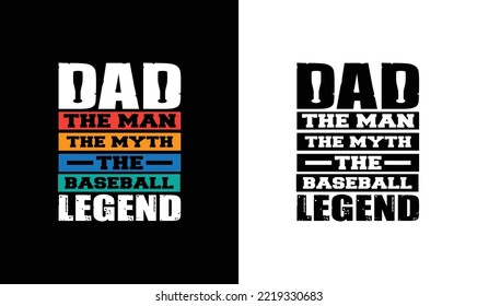 Dad The Man The Myth The Baseball Legend Baseball Quote T shirt design, typography