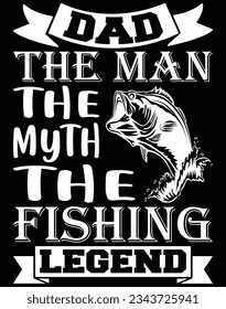 Dad the man the myth the fishing legend EPS file for cutting machine. You can edit and print this vector art with EPS editor.