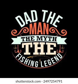 Dad The Man The Myth The Fishing Legend Abstract Typography Retro Design, Man Graphic Fishing Lover Illustration Art