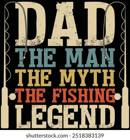 Dad The Man The Myth The Fishing Legend Dad Gift Shirt Fishing T-shirt Design