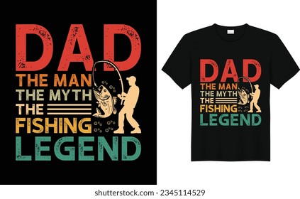 Dad The Man The Myth The Fishing Legend,Fish lover Fishing tshirt Design