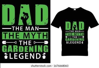 Dad the man the myth the gardening legend Gardening Vector T Shirt