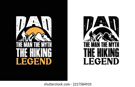 Dad The Man The Myth The Hiking Legend Hiking Quote T shirt design, typography