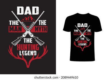 dad the man the myth the hunting legend - hunter dad typographic slogan design vector.