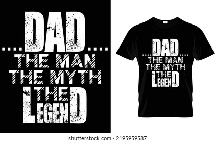 DAD THE MAN THE MYTH THE LEGEND.