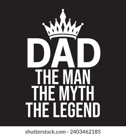  Dad the man the myth the legend man, best, dad, typography, fathers day, love, happy, text, celebration, design, vector, father's day, happy father's