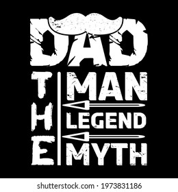 dad the man the myth the legend- father day slogan design ,typography , vintage and vector art. used on T-Shirts, Mugs, Bags, Stickers, Poster Cards Scrapbooking.