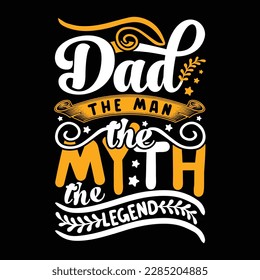 Dad the Man the Myth the Legend, Fathers Day, Dad, The Legend, birthday gift, Father's Day Gift, New Dad, Fathers Day gift for Grandpa Classic T-Shirt design.