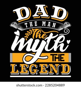 Dad the Man the Myth the Legend, Fathers Day, Dad, The Legend, birthday gift, Father's Day Gift, New Dad, Fathers Day gift for Grandpa Classic T-Shirt design.