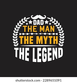 Dad the man the myth the legend - Fathers day typographic quotes deign vector.