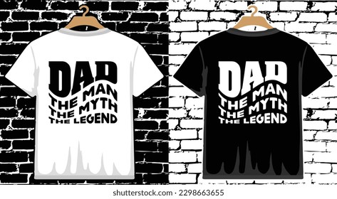 Dad The Man The Myth The Legend Father's Day T shirt Design, vector Father's Day T shirt  design, Dad shirt, Father typography T shirt design