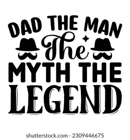 Dad the Man the Myth the Legend, Father's Day SVG T shirt design template