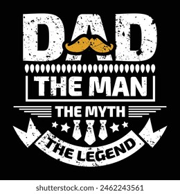 Dad the man the myth the legend - fathers day typographic quotes design vector.