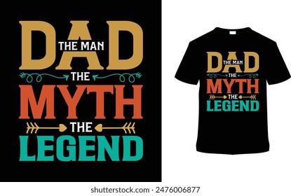 Dad The Man The Myth The Legend Father's Day T shirt Design, vector illustration, graphic template, print on demand, typography, vintage, textile fabrics, retro style, element, apparel, dad tee
