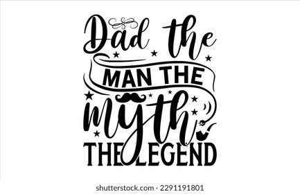 Dad the man, the myth, the legend   -   Lettering design for greeting banners, Mouse Pads, Prints, Cards and Posters, Mugs, Notebooks, Floor Pillows and T-shirt prints design.