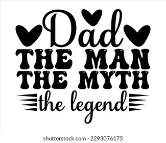 Dad The Man The Myth The Legend Retro svg design,Dad Quotes SVG Designs, Dad quotes t shirt designs ,Quotes about Dad, Father cut files,Father Cut File,Fathers Day T shirt Design svg
