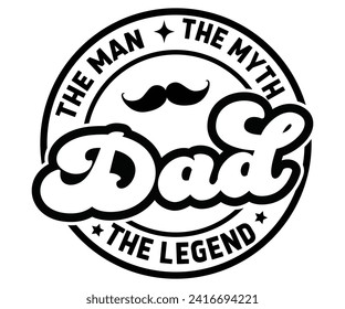 Dad The Man The Myth The Legend svg,Father's Day Svg,Papa svg,Grandpa Svg,Father's Day Saying Qoutes,Dad Svg,Funny Father, Gift For Dad Svg,Daddy Svg,Family Svg,T shirt Design,Svg Cut File,Typography. svg