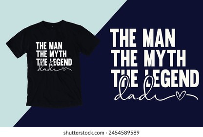 Dad the man the myth the legend t shirt, Father's day t shirt design