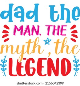 dad the man, the myth , the legend t-shirt design ,vector file.
