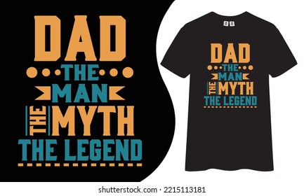 Dad the man the myth the legend t-shirt design
