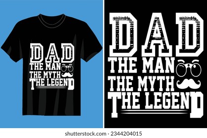 dad the man the myth the legend t-shirt Design or Father day poster design Funny Father quotes Typography