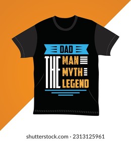 Dad: The Man, The Myth, The Legend t-shirts design, Fathers day new typography t-shirts design