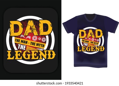 Dad the man, the myth, the legend typography. Father's day t-shirt design. Father's birthday quotes . Wishing Father vector t shirt