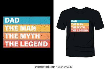 Dad the man the myth the legend typography t-shirt design.