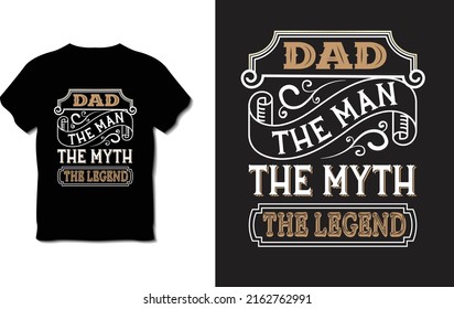 Dad the man the myth the legend 
Typography T-shirt Design