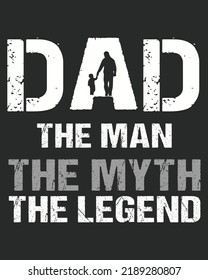 Dad The Man The Myth The Legend Typography Grunge Vector illustration. Father day vector. Father day design