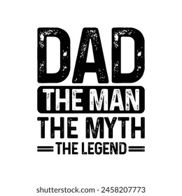 Dad the man the myth the legend Typography Vector Design, Dad quotes t shirt design