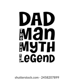 Dad the man the myth the legend Typography Vector Design, Dad quotes t shirt design