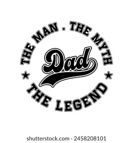 Dad the man the myth the legend Typography Vector Design, Dad quotes t shirt design