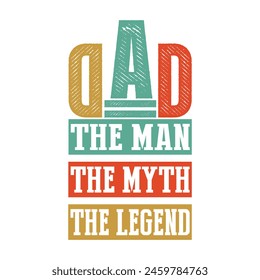 Dad the man the myth the legend Typography Vector Design, Dad quotes t shirt design