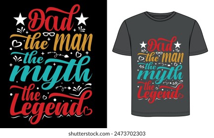 Dad the man the myth the legend, typography t shirt design.