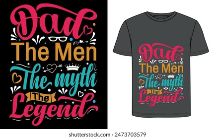 Dad the man the myth the legend , typography t shirt design.