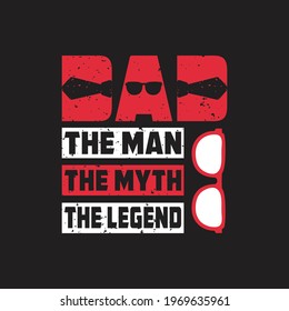 Dad the man the myth the legend - dad vector design  and typography slogan.