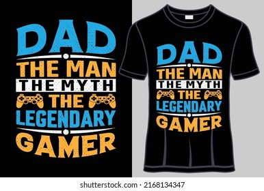 Dad the man the myth the legendary gamer typography T shirt design with editable vector graphic