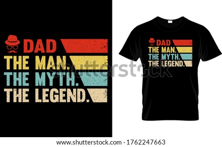 Dad The Man. The Myth. The Legend.-Dad t shirt Design Template Vector