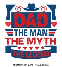 dad the man the myth the legend-father day slogan design ,typography , vintage and vector art. used on T-Shirts, Mugs, Bags, Stickers, Poster Cards Scrapbooking.