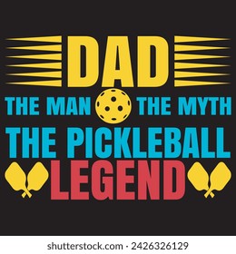 Dad The Man The Myth The Pickle ball Legend. T-shirt design. Vector illustration.